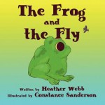 The Frog and the Fly - Heather Webb, Constance Sanderson