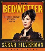 [(The Bedwetter: Stories of Courage, Redemption, and Pee )] [Author: Sarah Silverman] [Apr-2010] - Sarah Silverman