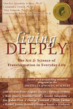 Living Deeply: The Art & Science of Transformation in Everyday Life - Marilyn Mandala Schlitz, Cassandra Vieten, Tina Amorok