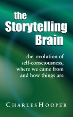 The Storytelling Brain - Charles Hooper