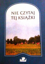 Nie czytaj tej książki - Inger Edelfeldt, Astrid Saalbach, Morten Harry Olsen, Leena Krohn