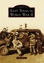 East Texas in World War II - Bill O'Neal