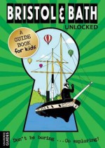 Bristol & Bath Unlocked. Emily Kerr & Joshua Perry - Emily Kerr, Joshua Perry, Katherine Hardy