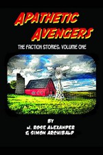 Apathetic Avengers: The Faction Stories, Vol 1 - J. Rose Alexander, Simon Archibald