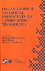 Organizational and Social Perspectives on Information Technology (IFIP Advances in Information and Communication Technology) - Richard Baskerville, Jan Stage, Janice I. DeGross