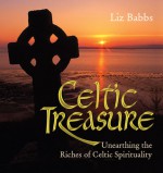 Celtic Treasure: Unearthing the Riches of Celtic Spirituality - Liz Babbs