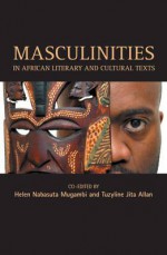 Masculinities In African Literary And Cultural Texts - Helen Nabasuta Mugambi, Tuzyline Jita Allan, Simon Gikandi, Anthonia Kalu