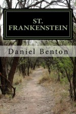 St. Frankenstein: an original screenplay - Daniel Benton