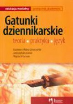 Gatunki dziennikarskie: Teoria, praktyka, język - Kazimierz Wolny-Zmorzyński, Andrzej Kaliszewski, Wojciech Furman