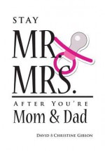 Stay Mr. and Mrs. After You're Mom and Dad - Christine Gibson, David Gibson