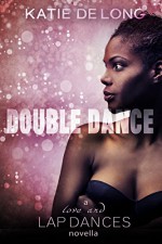 Double Dance (Love and Lapdances Book 4) - Katie de Long, Michelle Browne