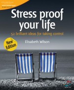 Stress-Proof Your Life: 52 Brilliant Ideas for Taking Control - Elizabeth Wilson