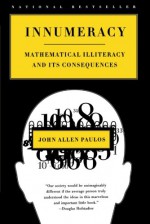 Innumeracy: Mathematical Illiteracy And Its Consequences / John Allen Paulos - John Allen Paulos