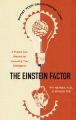 The Einstein Factor: A Proven New Method for Increasing Your Intelligence - Win; Poe, Richard Wenger, Richard Poe