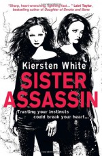 Sister Assassin (Sister Assassin, #1) - Kiersten White