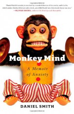 Monkey Mind: A Memoir of Anxiety - Daniel B. Smith