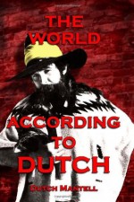 The World According To Dutch - Dutch Mantell, Mark James, Ric Gross