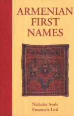 Armenian First Names: By Nicholas Awde & Emanuela Losi - Nicholas Awde