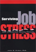 Surviving Job Stress: How To Overcome Workday Pressures - John Boghosian Arden