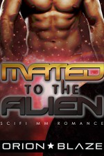 Mated to the Alien (Mpreg Gay Science-Fiction Romance) (Alien Lovers Book 1) - Orion Blaze