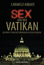 Sex und der Vatikan: Ein Bericht über die verborgenen Seiten der Kirche (German Edition) - Carmelo Abbate, Enrico Heinemann, Ines Klöhn