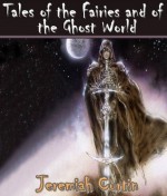 Tales of the Fairies and of the Ghost World: Collected From Oral Tradition in South-West Munster (Irish Fairies and Legends Sidhe, Banshee, and Merrow: Fairies from Irish Legends) - Jeremiah Curtin, Jacob Young