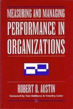 Measuring and Managing Performance in Organizations - Robert D. Austin