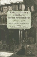 Society And Economy In Egypt And The Levant In The Seventeenth To Nineteenth Centuries: Essays In Honor Of Andre Raymond - Nelly Hanna, Raouf Abbas