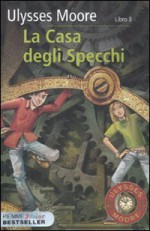 La casa degli specchi vol. 3 - Ulysses Moore, I. Bruno