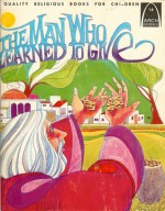 The Man Who Learned To Give (Arch Books) - Louise Ulmer