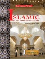 Islamic Art, Literature, and Culture - Britannica Educational Publishing, Kathleen Kuiper