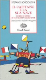 Il capitano e la sua nave. Diario di bordo di una quarta elementare - Stefano Bordiglioni, F. Maggioni