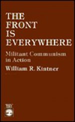 The Front Is Everywhere: Militant Communism in Action - William R. Kintner