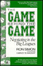 The Game Behind the Game: Negotiating in the Big Leagues - Ron Simon