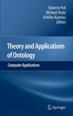 Theory And Applications Of Ontology: Computer Applications - Roberto Poli, Michael Healy, Achilles Kameas