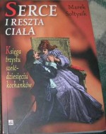 Serce i reszta ciała. Księga trzystu sześćdziesięciu kochanków - Marek Sołtysik