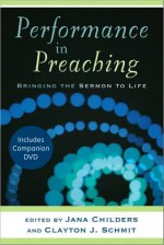 Performance in Preaching: Bringing the Sermon to Life - Clayton J. Schmit, Jana Childers