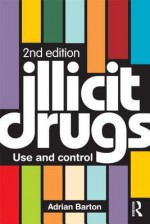 Illicit Drugs: Use and Control - Adrian Barton