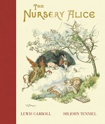 The Nursery Alice - Lewis Carroll, Sir John Tenniel