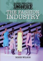 The Fashion Industry. Rosie Wilson - Rosie Wilson