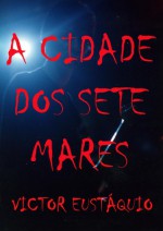 A Cidade dos Sete Mares (The City of the Seven Seas) - Victor Eustáquio