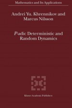 P-Adic Deterministic and Random Dynamics - Andrei Y. Khrennikov, Marcus Nilsson