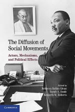 The Diffusion of Social Movements: Actors, Mechanisms, and Political Effects - Rebecca Kolins Givan, Kenneth M. Roberts, Sarah A. Soule