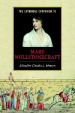 The Cambridge Companion to Mary Wollstonecraft (Cambridge Companions to Literature) - Claudia L. Johnson