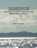 Non-Compliance with Chemotherapy in the Oncology Patient with a Good Prognosis. Volume 1 - Ruth Benjamin