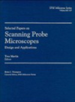 Selected Papers On Scanning Probe Microscopes: Design And Applications - Yves Martin