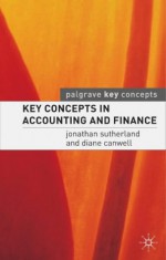 Key Concepts in Accounting and Finance - Jonathan Sutherland, Diane Canwell