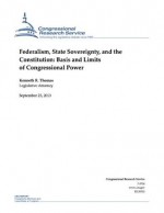 Federalism, State Sovereignty, and the Constitution: Basis and Limits of Congressional Power - Kenneth R. Thomas