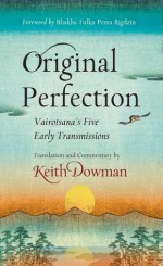 Original Perfection: Vairotsana's Five Early Transmissions - Keith Dowman, Vairocana