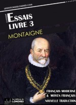 Essais - Livre III (Français moderne et moyen Français comparés) (French Edition) - Michel de Montaigne